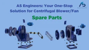 AS Engineers: Your One-Stop Solution for Centrifugal Blower/Fan Spare Parts