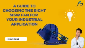 A GUIDE TO CHOOSING THE RIGHT SISW FAN FOR YOUR INDUSTRIAL APPLICATION