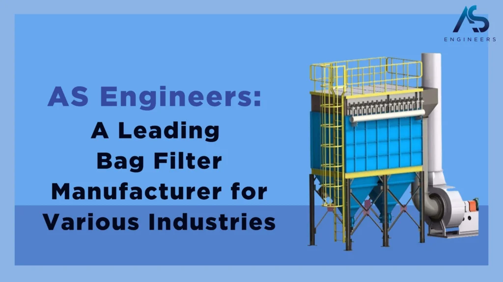 AS Engineers: A Leading Bag Filter Manufacturer for Various Industries