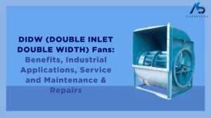 DIDW (DOUBLE INLET DOUBLE WIDTH) Fans: Benefits, Industrial Applications, Service and Maintenance & Repairs