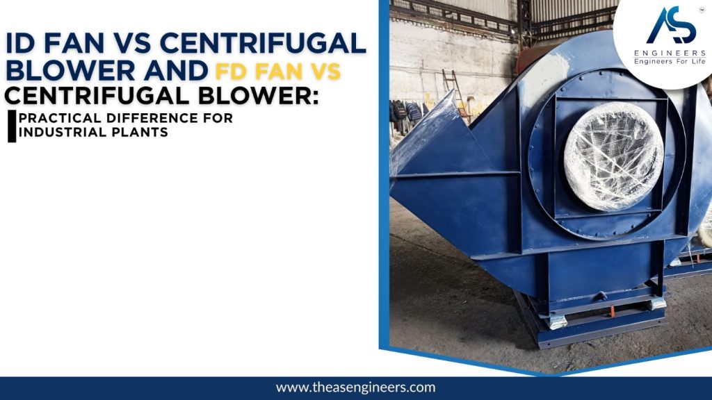 ID Fan vs Centrifugal Blower and FD Fan vs Centrifugal Blower: Practical Difference for Industrial Plants